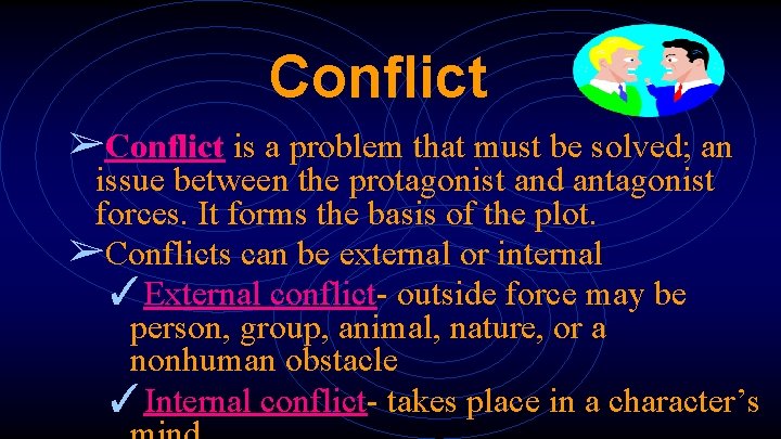 Conflict ➢Conflict is a problem that must be solved; an issue between the protagonist