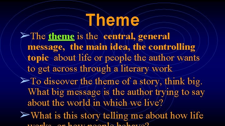 Theme ➢The theme is the central, general message, the main idea, the controlling topic