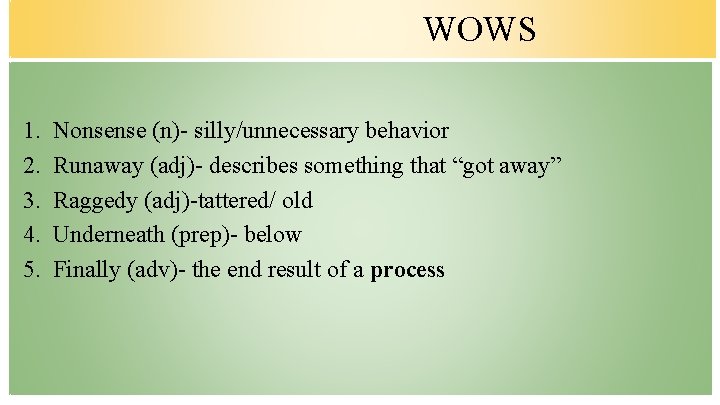 WOWS 1. 2. 3. 4. 5. Nonsense (n)- silly/unnecessary behavior Runaway (adj)- describes something