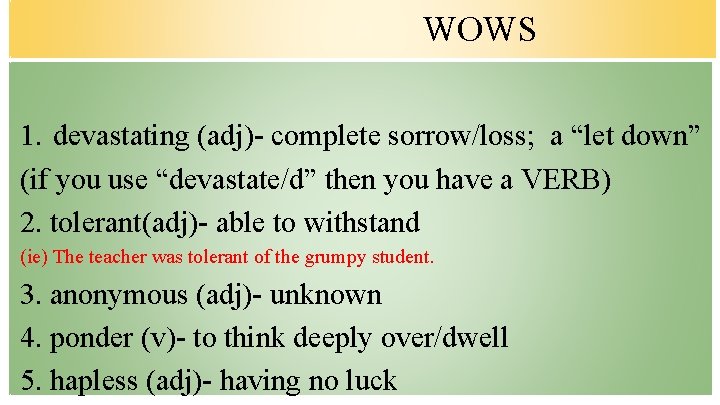 WOWS 1. devastating (adj)- complete sorrow/loss; a “let down” (if you use “devastate/d” then