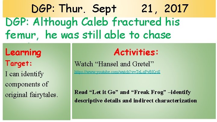 DGP: Thur. Sept 21 , 2017 DGP: Although Caleb fractured his femur, he was