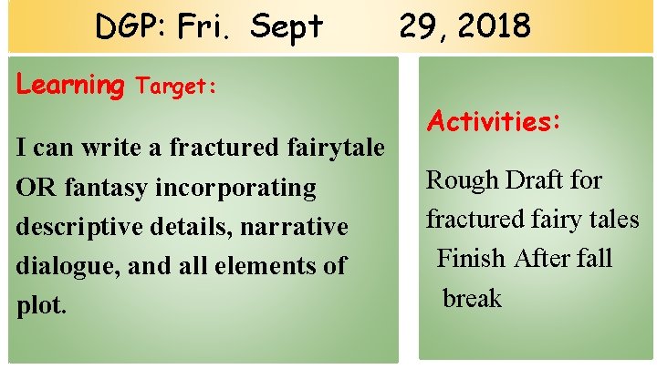 DGP: Fri. Sept Learning 29, 2018 Target: I can write a fractured fairytale OR