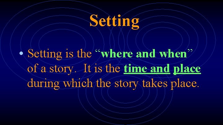Setting • Setting is the “where and when” of a story. It is the