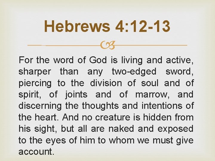 Hebrews 4: 12 -13 For the word of God is living and active, sharper