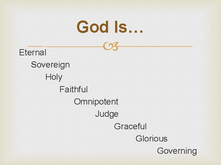 God Is… Eternal Sovereign Holy Faithful Omnipotent Judge Graceful Glorious Governing 