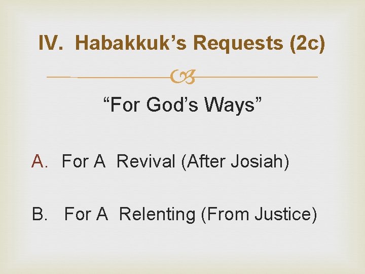 IV. Habakkuk’s Requests (2 c) “For God’s Ways” A. For A Revival (After Josiah)