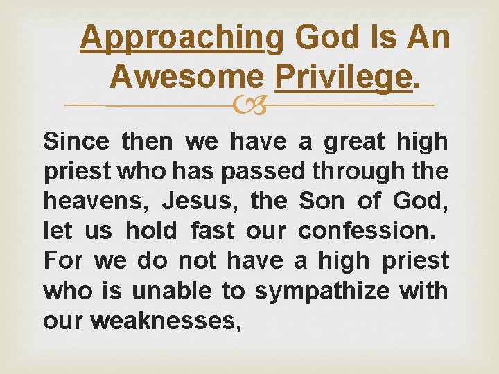 Approaching God Is An Awesome Privilege. Since then we have a great high priest