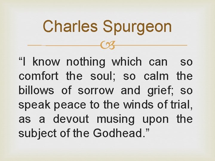 Charles Spurgeon “I know nothing which can so comfort the soul; so calm the