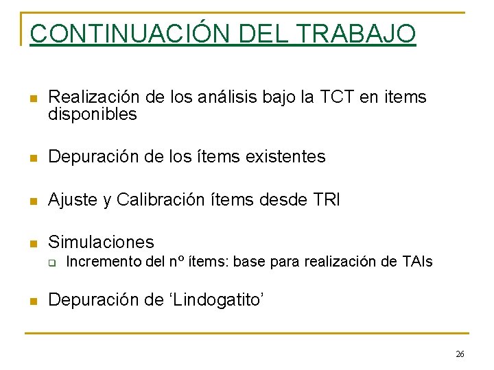 CONTINUACIÓN DEL TRABAJO n Realización de los análisis bajo la TCT en items disponibles