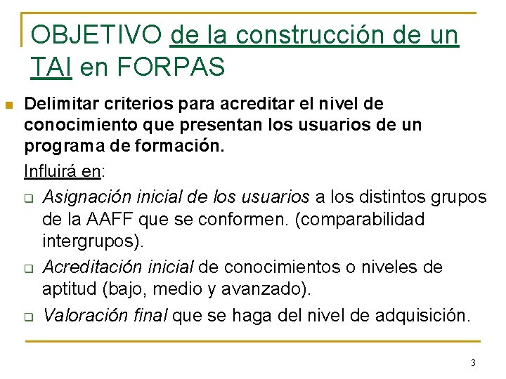 OBJETIVO de la construcción de un TAI en FORPAS n Delimitar criterios para acreditar