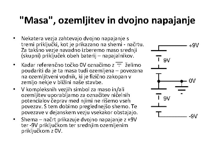 "Masa", ozemljitev in dvojno napajanje • Nekatera vezja zahtevajo dvojno napajanje s tremi priključki,