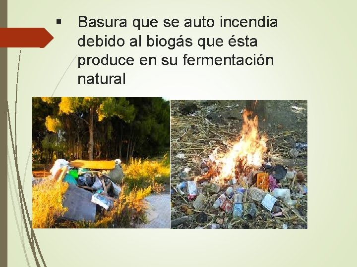 § Basura que se auto incendia debido al biogás que ésta produce en su