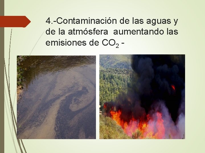 4. -Contaminación de las aguas y de la atmósfera aumentando las emisiones de CO