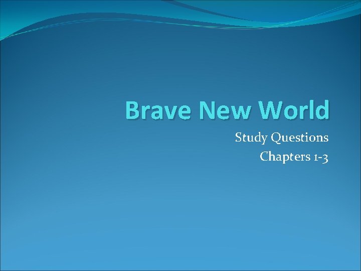 Brave New World Study Questions Chapters 1 -3 