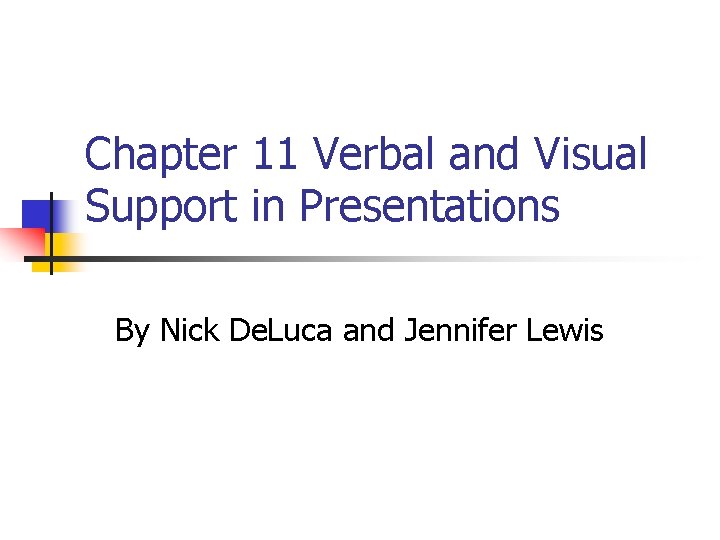 Chapter 11 Verbal and Visual Support in Presentations By Nick De. Luca and Jennifer