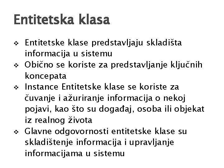 Entitetska klasa v v Entitetske klase predstavljaju skladišta informacija u sistemu Obično se koriste