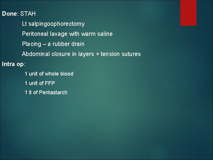Done: STAH Lt salpingoophorectomy Peritoneal lavage with warm saline Placing – a rubber drain