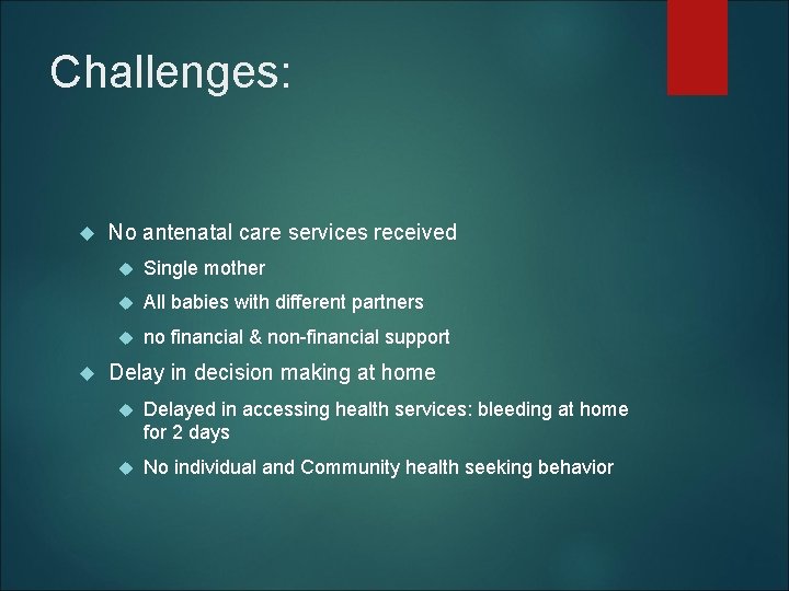 Challenges: No antenatal care services received Single mother All babies with different partners no