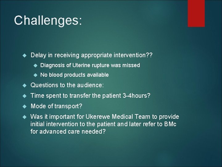 Challenges: Delay in receiving appropriate intervention? ? Diagnosis of Uterine rupture was missed No