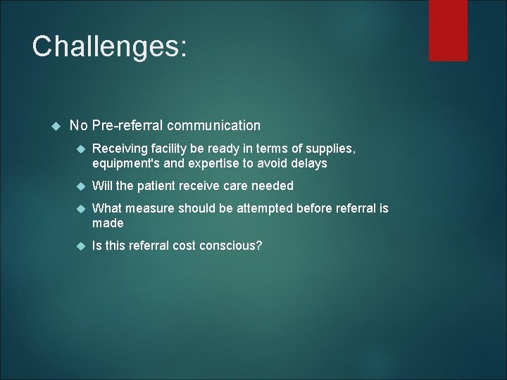Challenges: No Pre-referral communication Receiving facility be ready in terms of supplies, equipment's and
