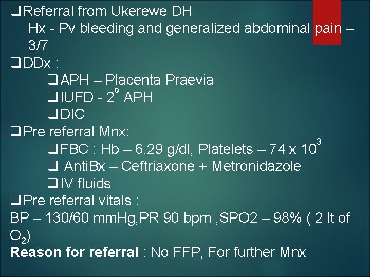 q. Referral from Ukerewe DH Hx - Pv bleeding and generalized abdominal pain –