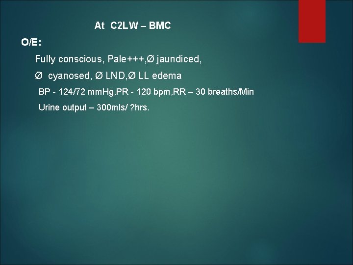 At C 2 LW – BMC O/E: Fully conscious, Pale+++, Ø jaundiced, Ø cyanosed,