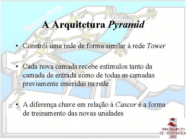 A Arquitetura Pyramid • Constrói uma rede de forma similar à rede Tower •