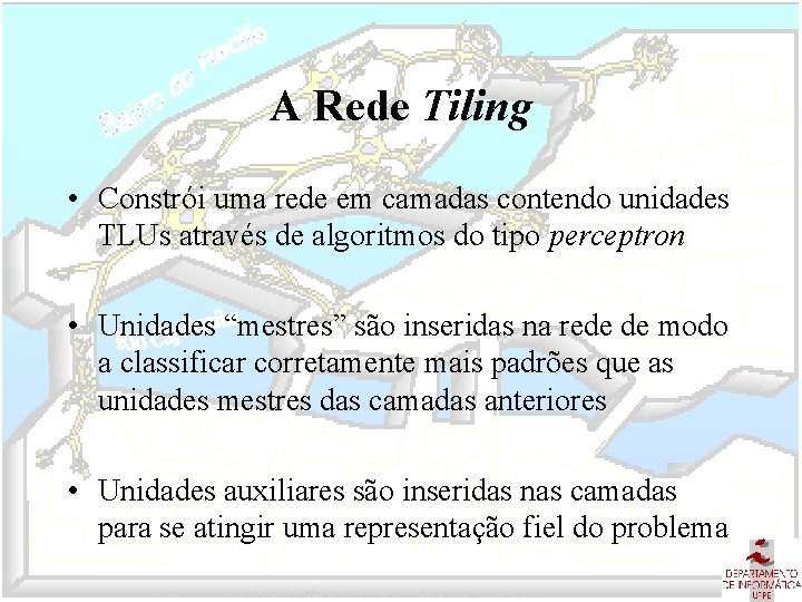 A Rede Tiling • Constrói uma rede em camadas contendo unidades TLUs através de
