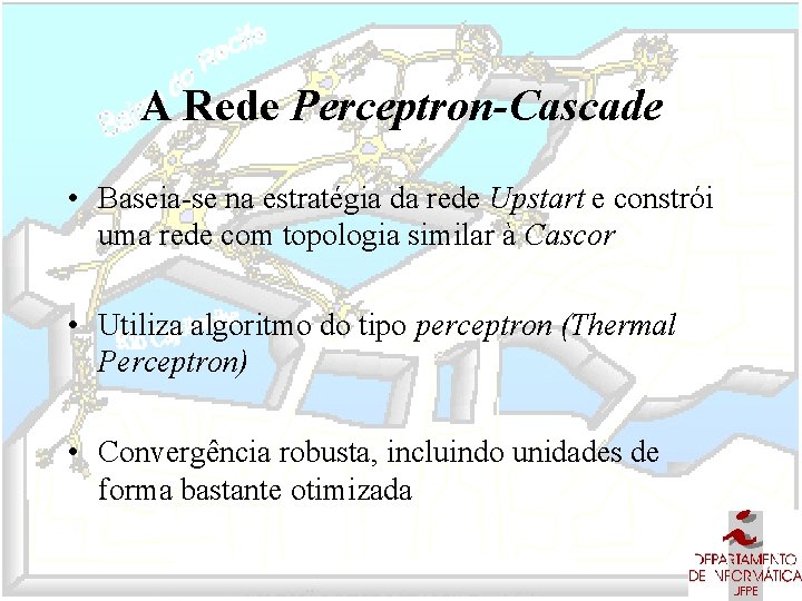 A Rede Perceptron-Cascade • Baseia-se na estratégia da rede Upstart e constrói uma rede