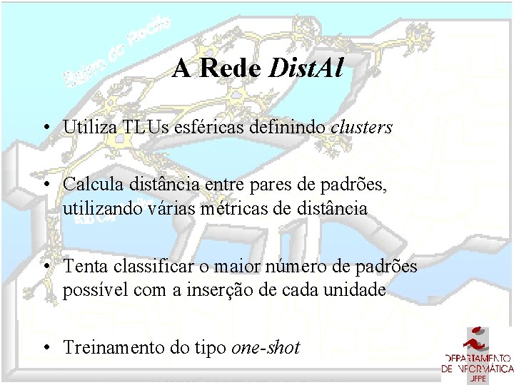 A Rede Dist. Al • Utiliza TLUs esféricas definindo clusters • Calcula distância entre