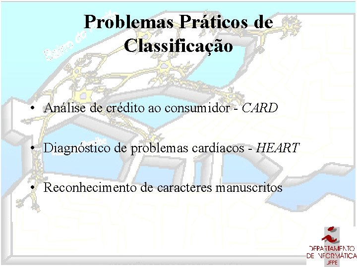Problemas Práticos de Classificação • Análise de crédito ao consumidor - CARD • Diagnóstico