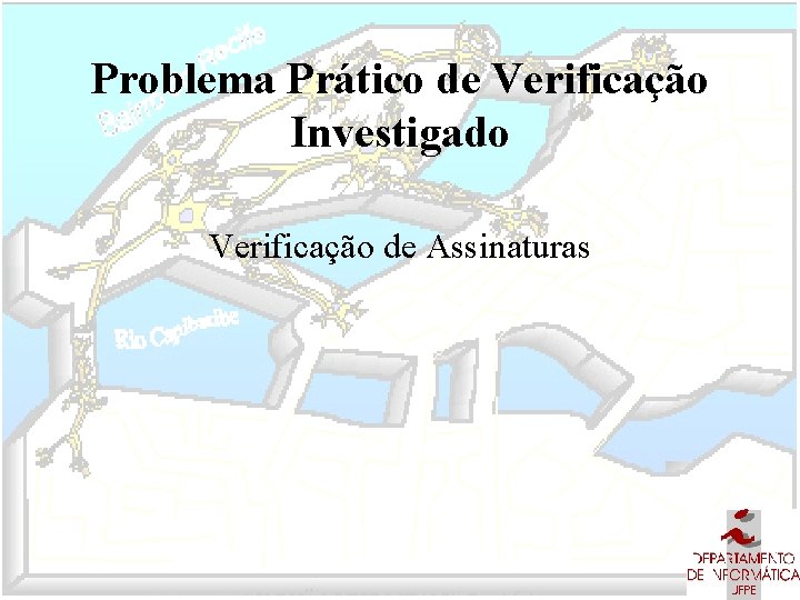 Problema Prático de Verificação Investigado Verificação de Assinaturas 