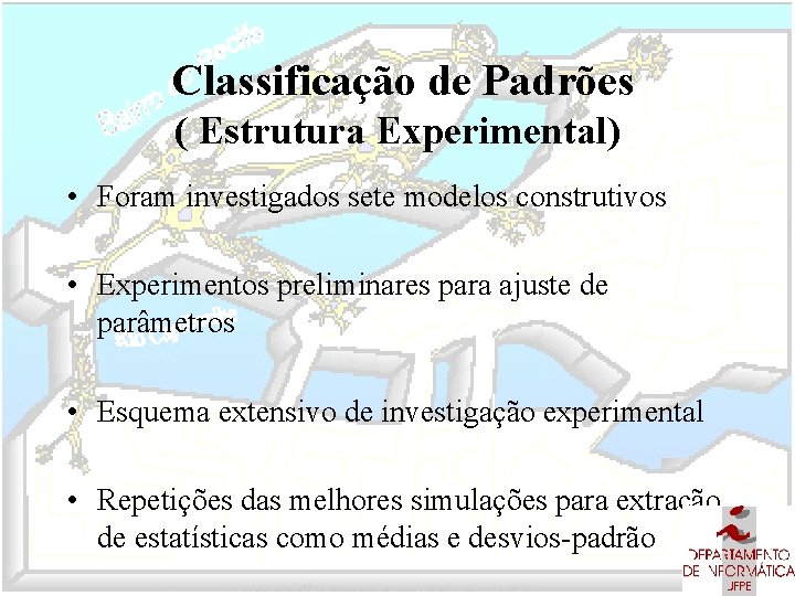 Classificação de Padrões ( Estrutura Experimental) • Foram investigados sete modelos construtivos • Experimentos