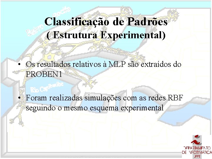 Classificação de Padrões ( Estrutura Experimental) • Os resultados relativos à MLP são extraídos