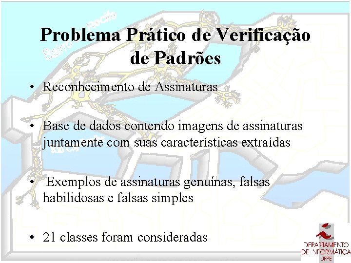 Problema Prático de Verificação de Padrões • Reconhecimento de Assinaturas • Base de dados