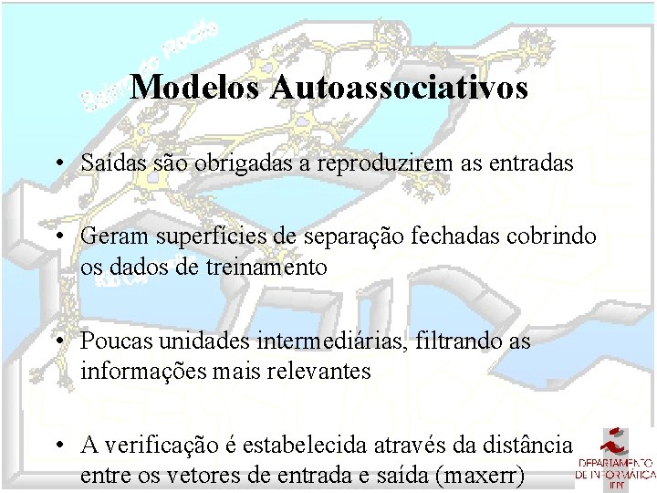 Modelos Autoassociativos • Saídas são obrigadas a reproduzirem as entradas • Geram superfícies de