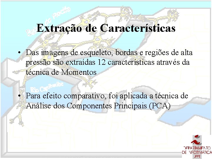 Extração de Características • Das imagens de esqueleto, bordas e regiões de alta pressão