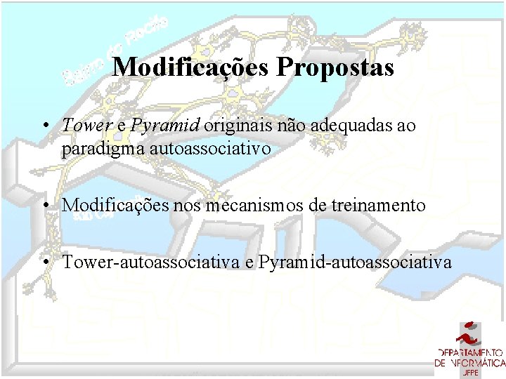 Modificações Propostas • Tower e Pyramid originais não adequadas ao paradigma autoassociativo • Modificações