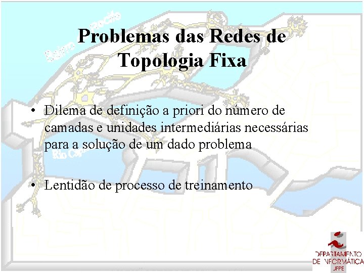 Problemas das Redes de Topologia Fixa • Dilema de definição a priori do número