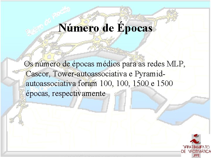 Número de Épocas Os número de épocas médios para as redes MLP, Cascor, Tower-autoassociativa