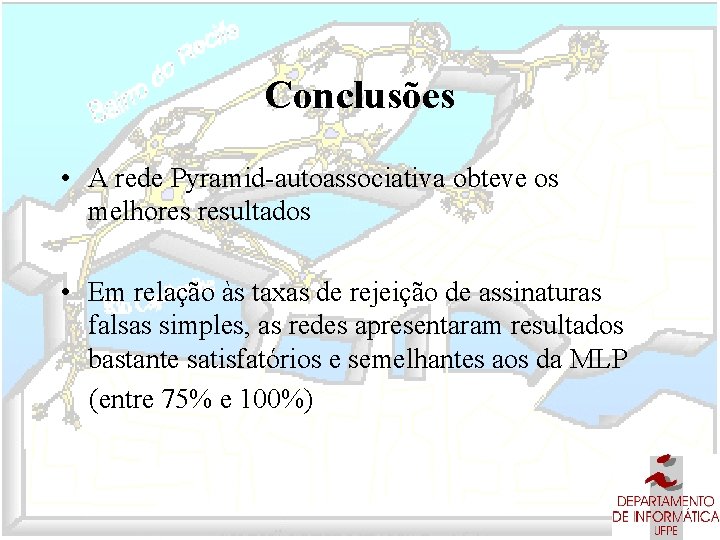 Conclusões • A rede Pyramid-autoassociativa obteve os melhores resultados • Em relação às taxas