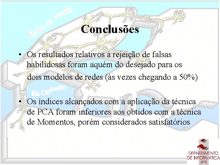 Conclusões • Os resultados relativos à rejeição de falsas habilidosas foram aquém do desejado