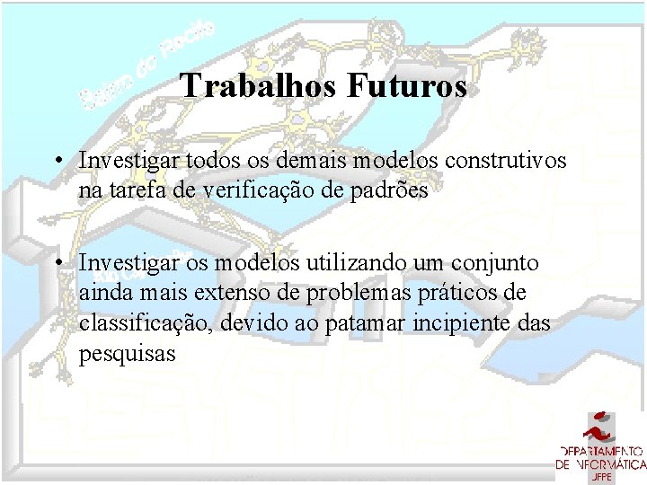 Trabalhos Futuros • Investigar todos os demais modelos construtivos na tarefa de verificação de