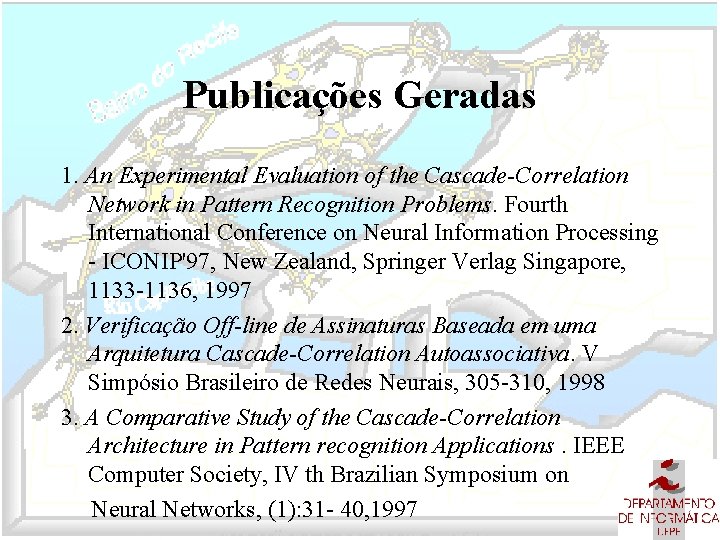 Publicações Geradas 1. An Experimental Evaluation of the Cascade-Correlation Network in Pattern Recognition Problems.
