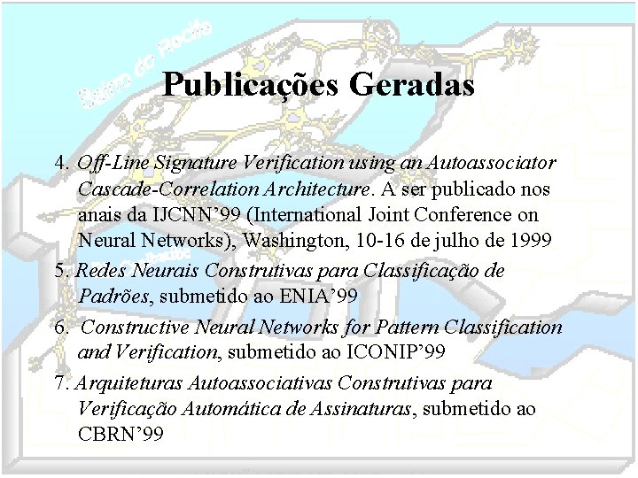Publicações Geradas 4. Off-Line Signature Verification using an Autoassociator Cascade-Correlation Architecture. A ser publicado
