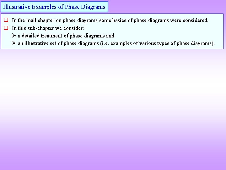 Illustrative Examples of Phase Diagrams q In the mail chapter on phase diagrams some