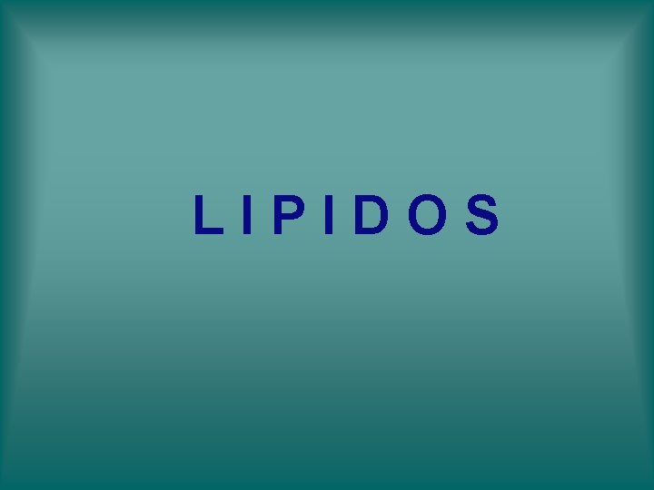LIPIDOS LIPIDOS