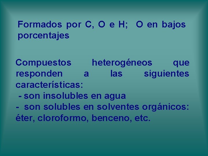 Formados por C, O e H; O en bajos porcentajes Compuestos heterogéneos que responden Formados por C, O e H; O en bajos porcentajes Compuestos heterogéneos que responden