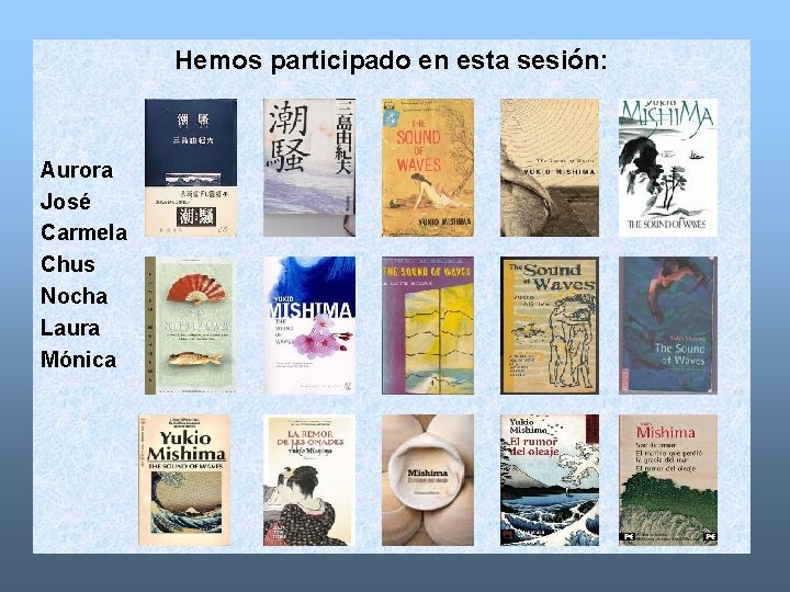 Hemos participado en esta sesión: Aurora José Carmela Chus Nocha Laura Mónica 