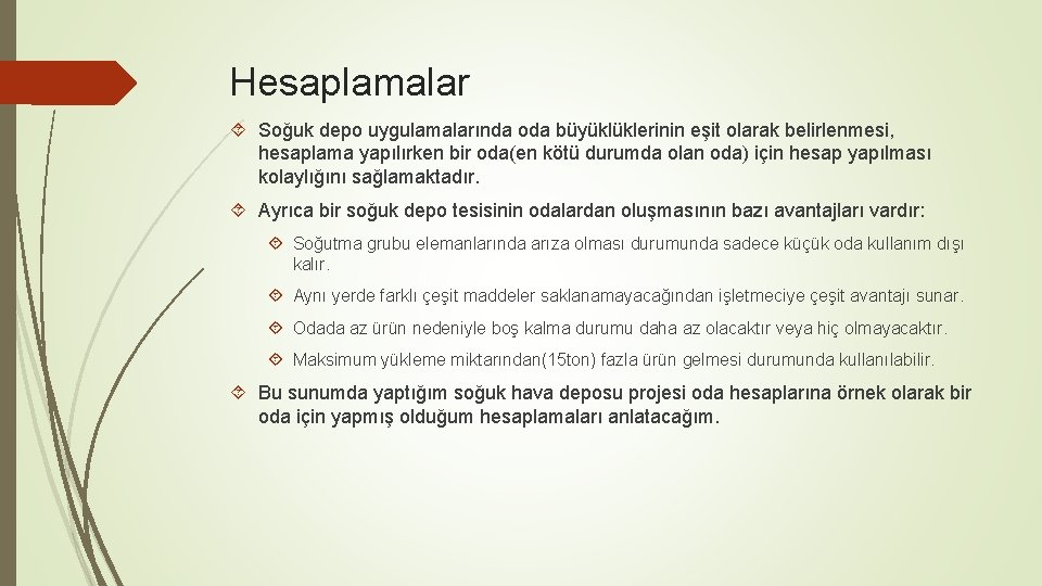 Hesaplamalar Soğuk depo uygulamalarında oda büyüklüklerinin eşit olarak belirlenmesi, hesaplama yapılırken bir oda(en kötü